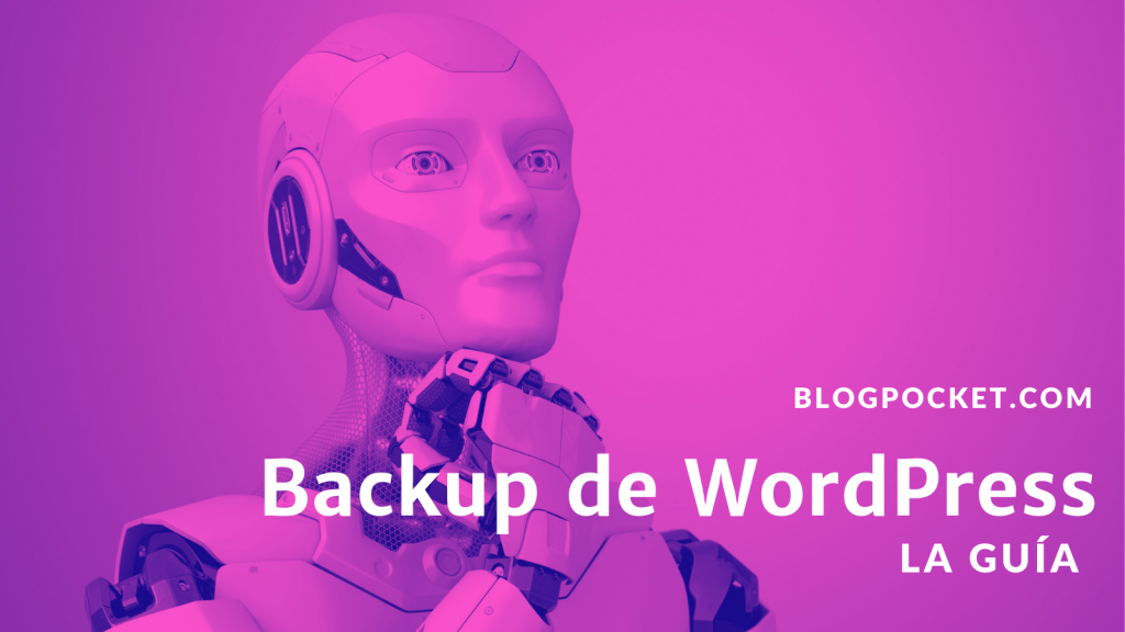 BACKUP-DE-WORDPRESS-1024x576 Cómo hacer bien un backup de WordPress: la guía definitiva