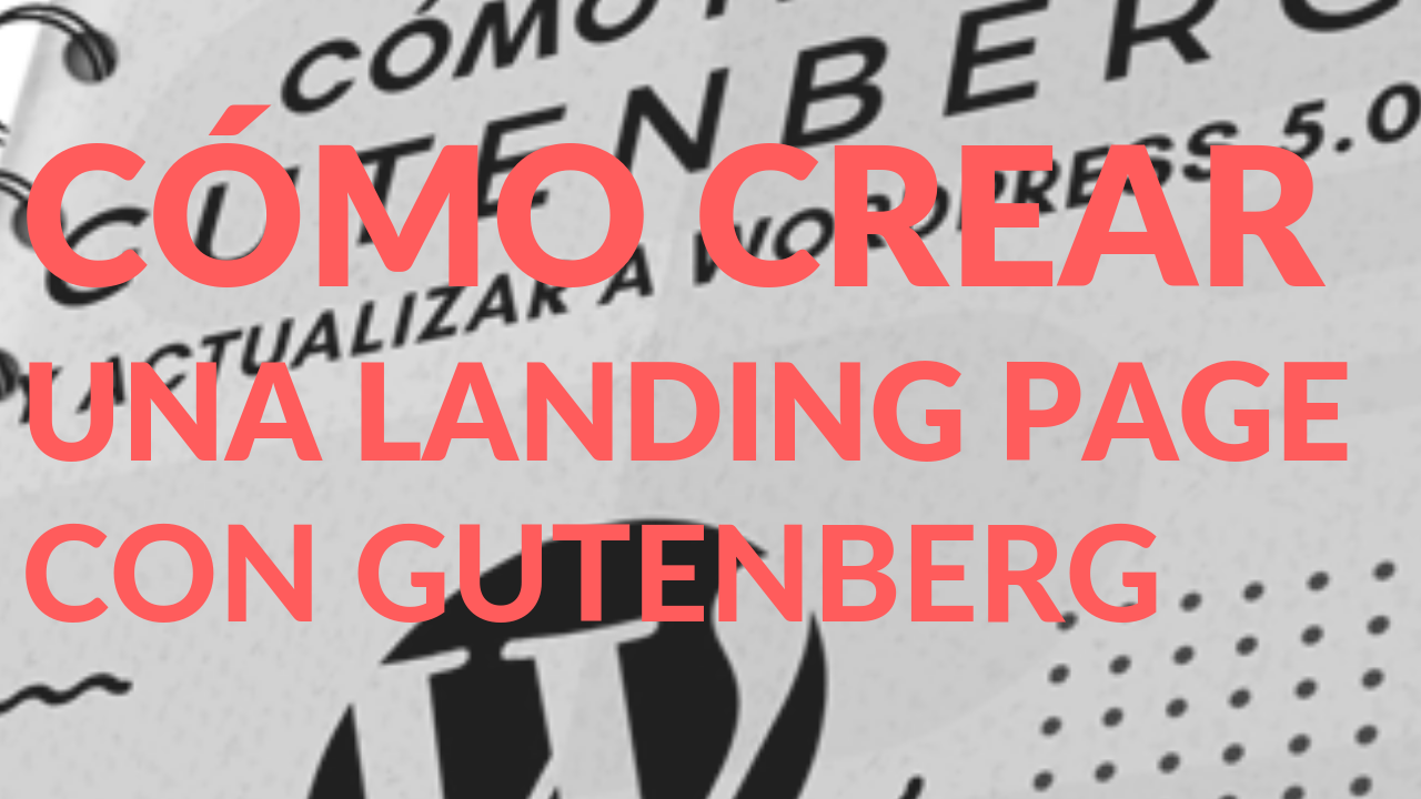 VIDEOTUTORIAL-LANDING-PAGE-GUTENBERG Recursos y trucos de Gutenberg: 10 maneras de exprimirlo a fondo