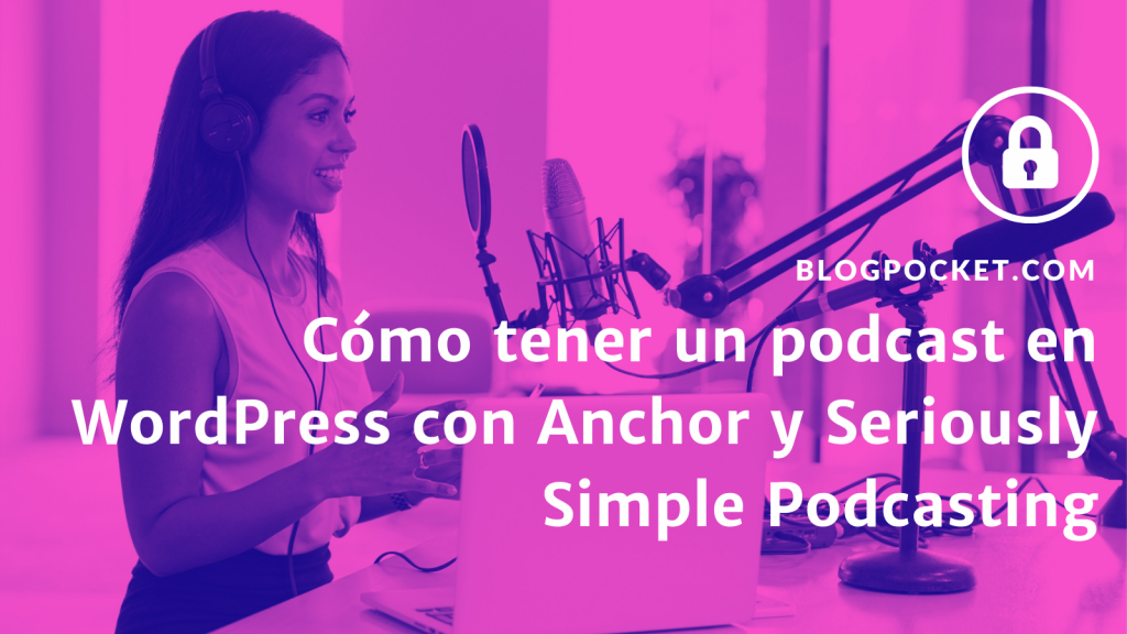 PODCAST-ANCHOR-SSP-FEATURE-1024x576 Cómo tener un podcast en WordPress con Anchor y Seriously Simple Podcasting