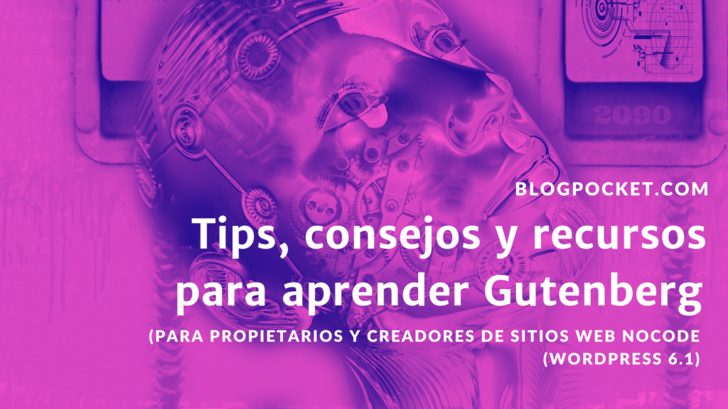 APRENDER-GUTENBERG-6-1-1024x576 Tips, consejos y recursos para aprender Gutenberg (WordPress 6.1) para constructores de sitios y creadores de contenidos