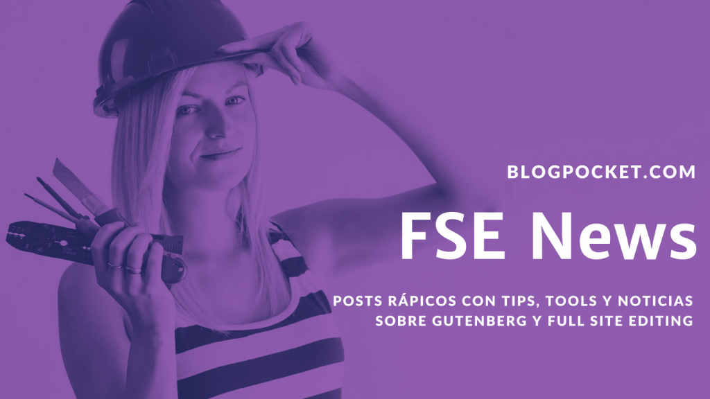 FSE-NEWS-POST-1024x576 Posts cortos con trucos, herramientas y noticias sobre WordPress y Full Site Editing (FSE)