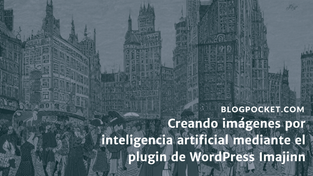 PLUGIN-IMAJINN-1024x576 Creando imágenes por inteligencia artificial mediante el plugin de WordPress Imajinn