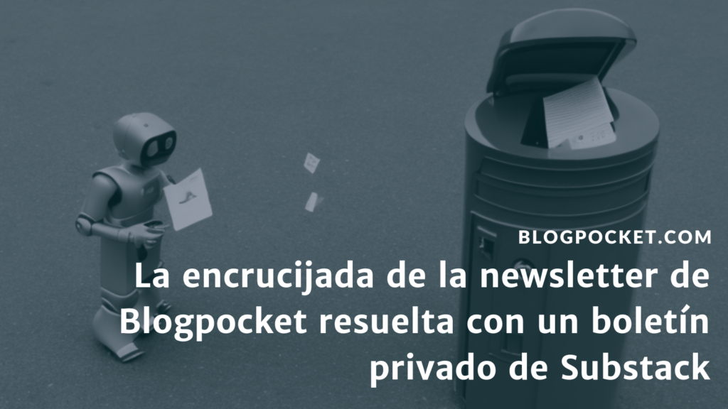 NEWSLETTER-BLOGPOCKET-SUBSTACK-1024x576 La encrucijada de la newsletter de Blogpocket resuelta con un boletín de Substack