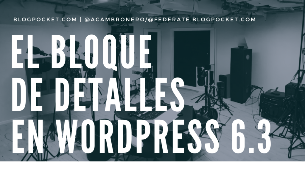 BLOQUE-DE-DETALLES-WORDPRESS-6-3-1024x576 El bloque de detalles en WordPress 6.3